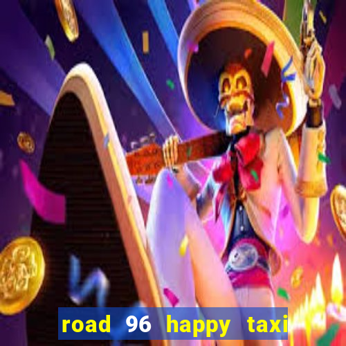 road 96 happy taxi security call password